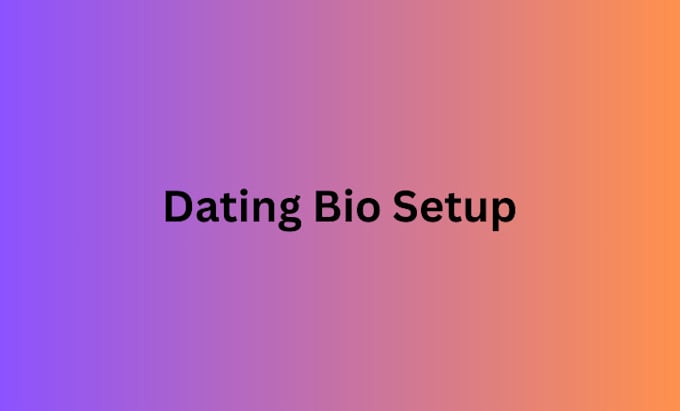 Bestseller - do dating stuff setup and write description for dating profile