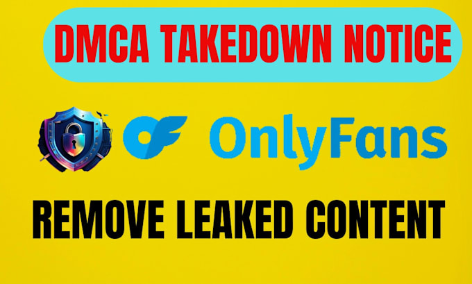 Gig Preview - Remove your leaked onlyfans  content permently under dmca