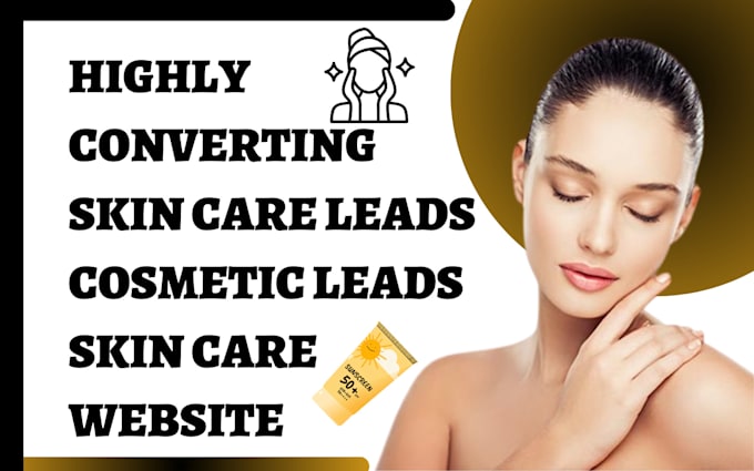 Gig Preview - Generate highly converting skin care leads cosmetic leads skin care website