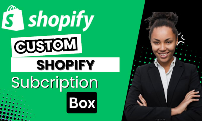 Gig Preview - Build custom subscription box for shopify store