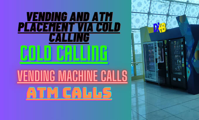 Gig Preview - Find location for vending and atm machine via cold calling