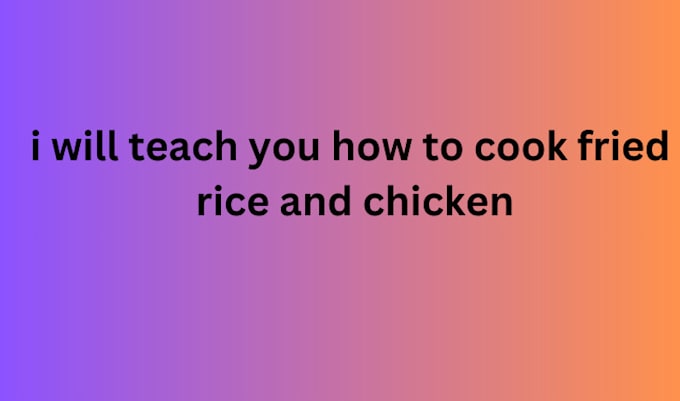 Gig Preview - Teach you how to cook fried rice and chicken