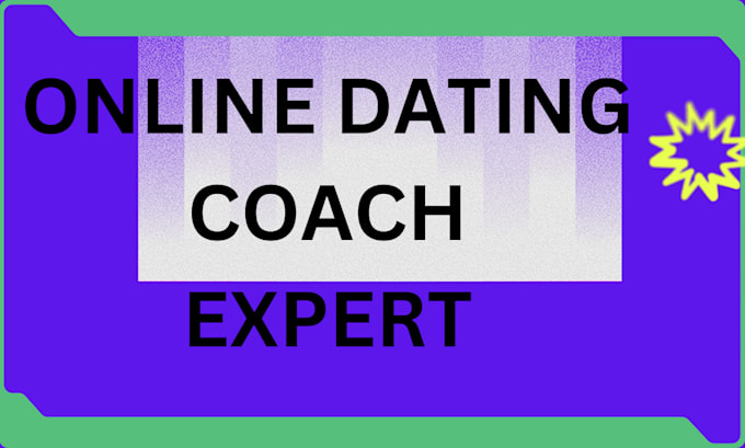 Gig Preview - Online dating dating advice for dating coach