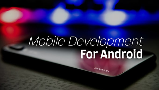 Gig Preview - Develop mobile application for android