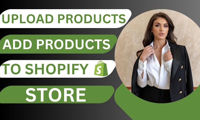 Gig Preview - Add products upload products to shopify woocommerce store or any ecommerce store