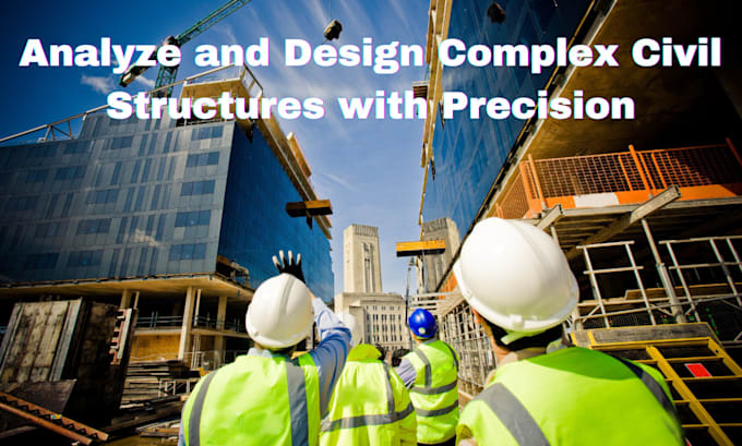 Gig Preview - Analyze and design any complex civil engineering structure