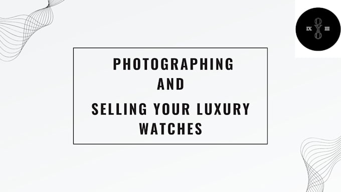 Gig Preview - Learn to you how take photos to sell your luxury watches