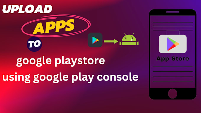 Gig Preview - Upload apps to  playstore using google play console