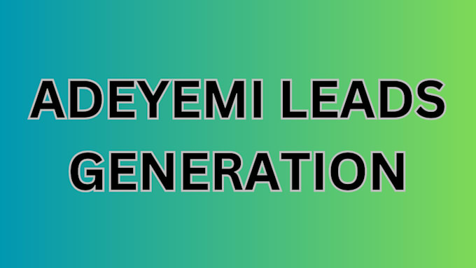 Gig Preview - Create adeyemi leads generation