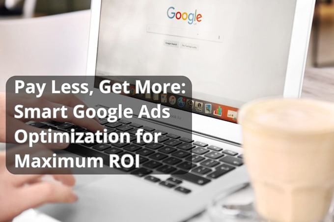 Gig Preview - Optimize your google ads for lower costs and better targeting