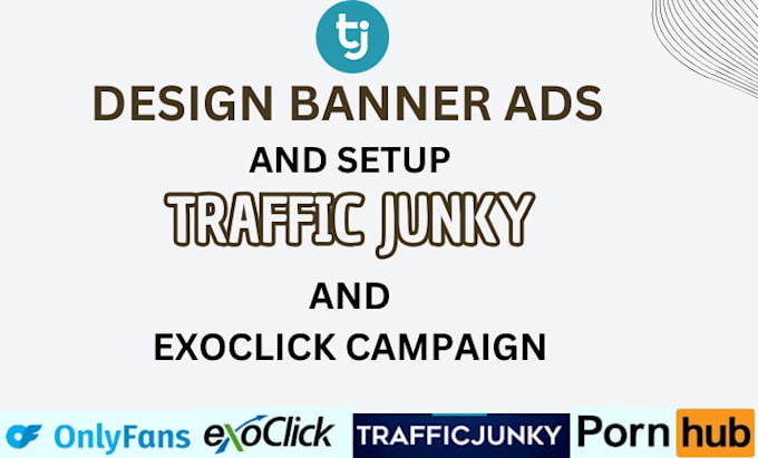 Gig Preview - Create banner and setup campaign for traffic junky and exoclick