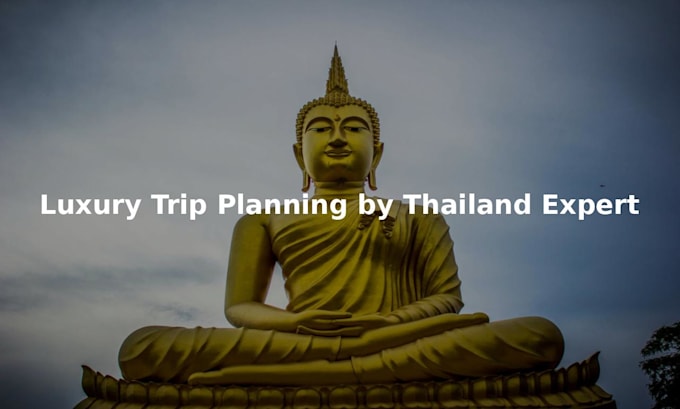 Gig Preview - Provide expert planning for your luxury thailand trip