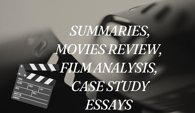 Gig Preview - Write good summaries, movies review, film analysis, case study