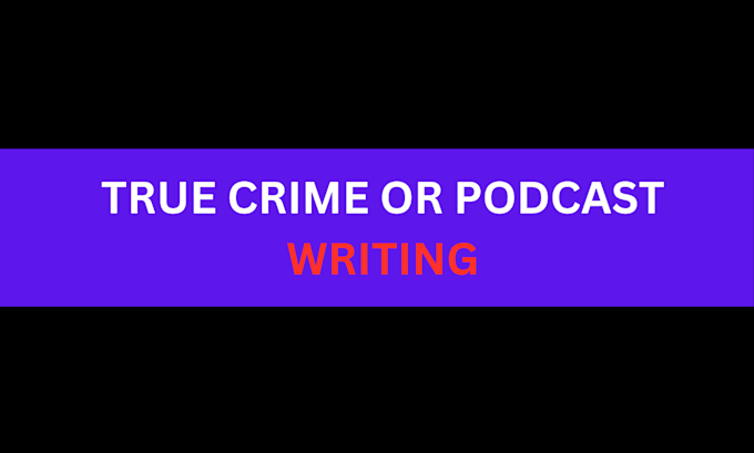 Gig Preview - Write a professional podcast or true crime script