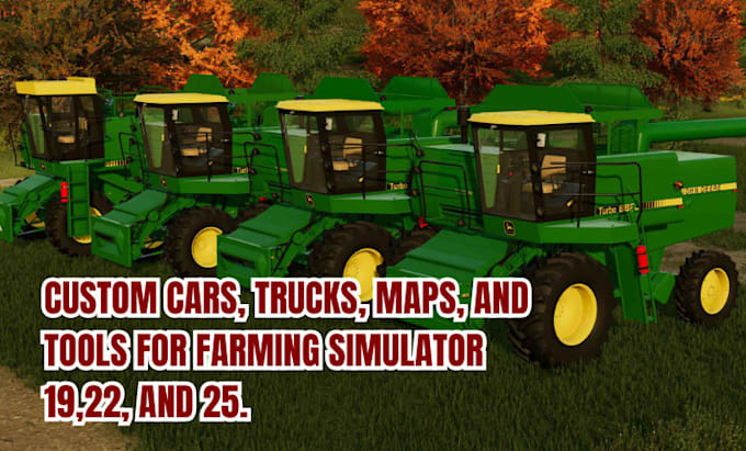 Gig Preview - Create mods for farming simulator 22, f19, f25 custom cars trucks, maps or tools