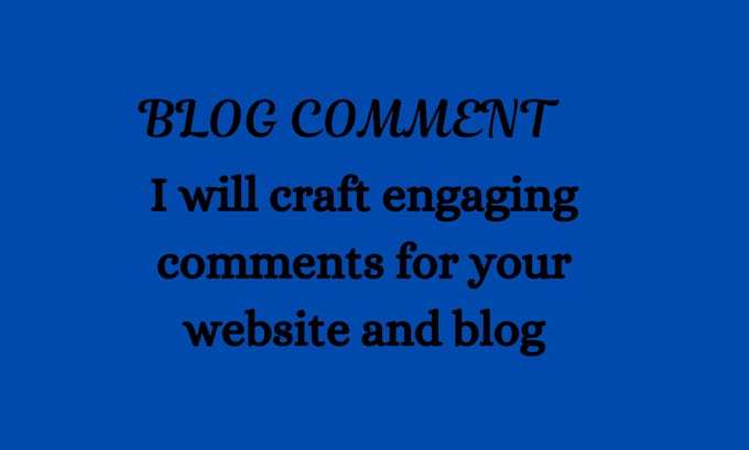 Gig Preview - Craft engaging comments for your website and blog