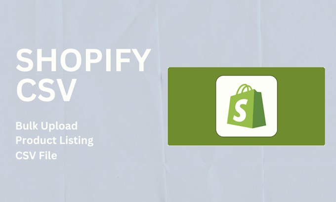 Gig Preview - Shopify CSV bulk product upload, shopify CSV, CSV shopify products upload