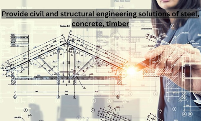 Gig Preview - Provide civil and structural engineering solutions of steel, concrete, timber