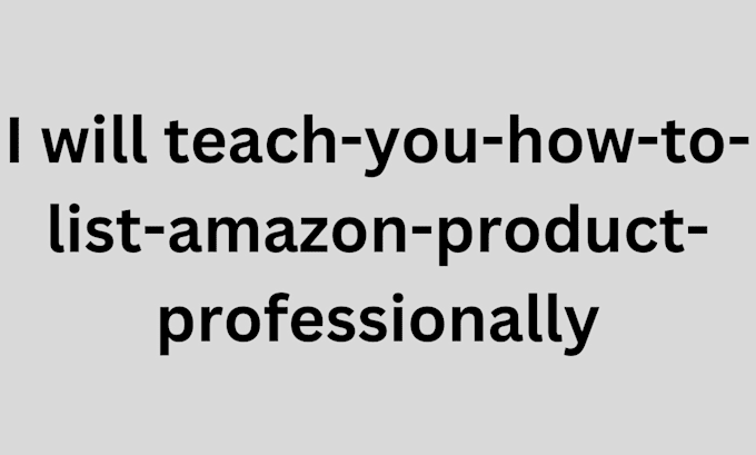 Gig Preview - Teach you how to list amazon product professionally