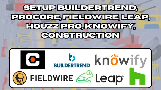 Gig Preview - Setup buildertrend, procore, fieldwire, leap, houzz pro, knowify, construction