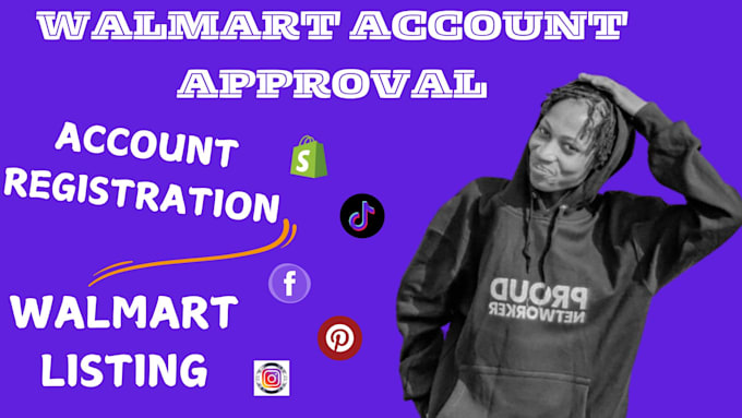 Gig Preview - Open walmart store, walmart account to get walmart approval