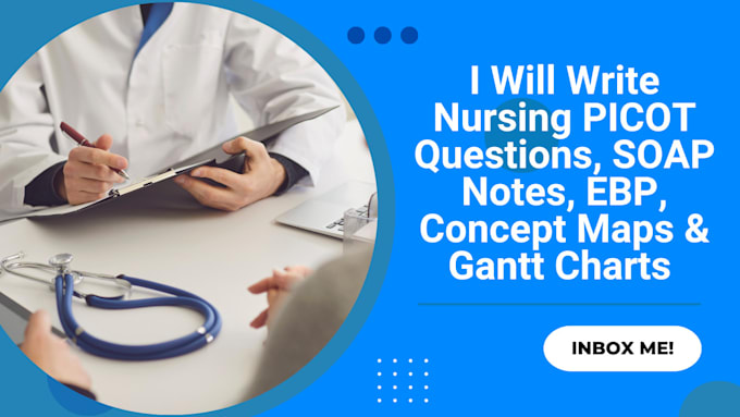 Bestseller - write nursing picot questions, soap notes, ebp, gantt charts and concept maps