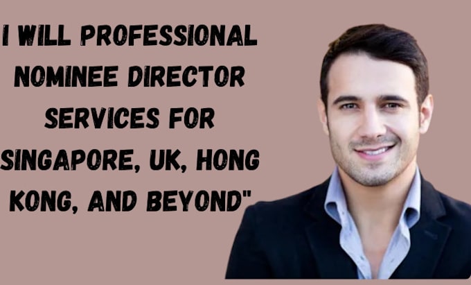 Gig Preview - Professional nominee director services for singapore, UK, hong kong and beyond