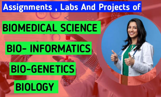 Gig Preview - Do biomedical science , biogenetics, bio informatics and biology projects