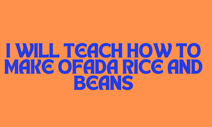 Gig Preview - Teach how to make ofada rice and beans