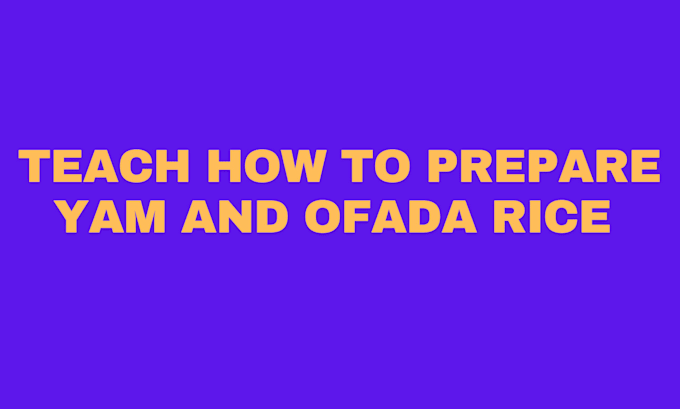 Gig Preview - Teach how to make ofada rice and yam