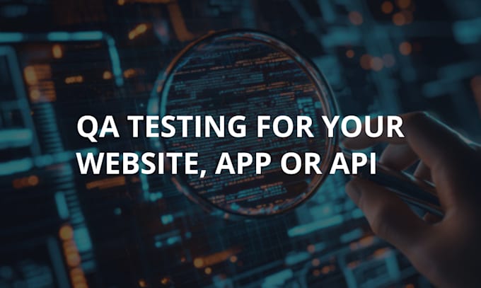 Gig Preview - Test and QA your website, app, or API