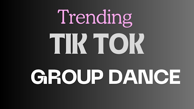 Gig Preview - Make viral dance group dance tik tok dance to your song