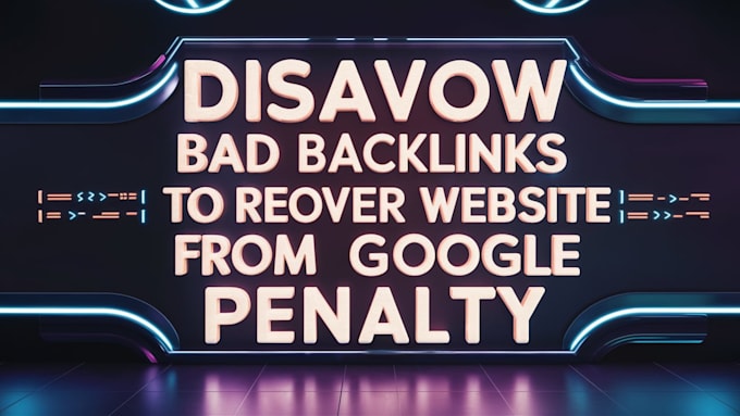 Gig Preview - Disavow bad backlinks to recover website from google panelty