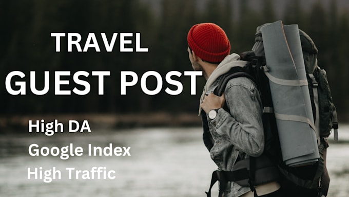 Gig Preview - Create and publish engaging travel guest posts on high da websites