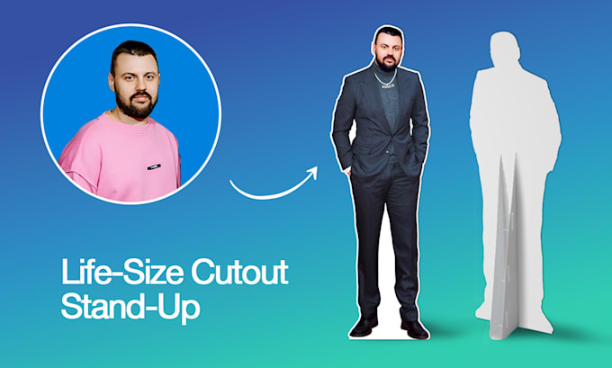 Gig Preview - Make life size cutout stand up, standee