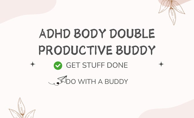 Gig Preview - Act as your adhd body double and productive buddy