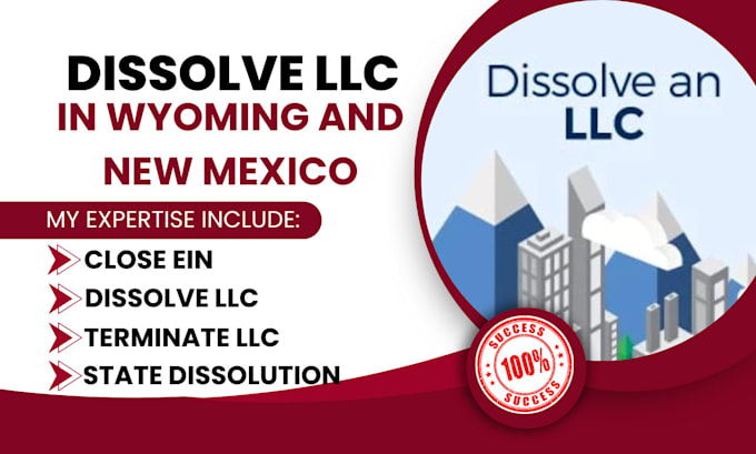 Gig Preview - Dissolve or close wyoming llc, delware, new mexico, create new llc in wyoming