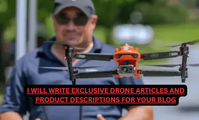 Gig Preview - Write exclusive drone articles and product descriptions for your blog