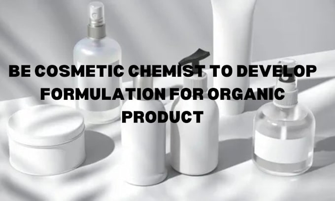 Gig Preview - Be cosmetic chemist to develop formulation for organic product