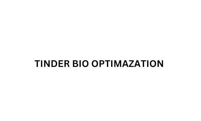 Gig Preview - Tinder dating bio optimization an lifestyle coaching