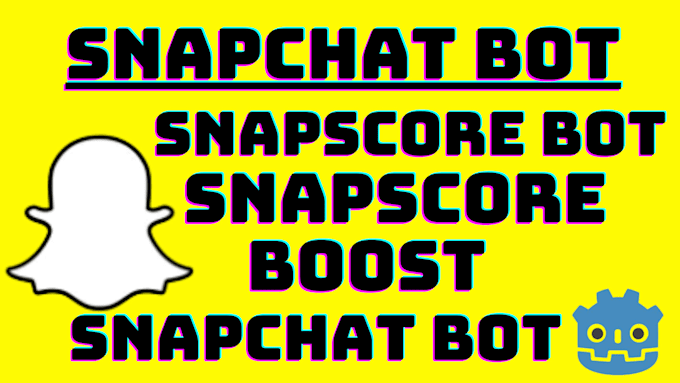 Gig Preview - Develop snapchat bot and boost snapscores