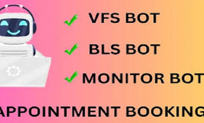 Gig Preview - Develop custom vfs bot vfs appointment bot vfs tls bls booking bot