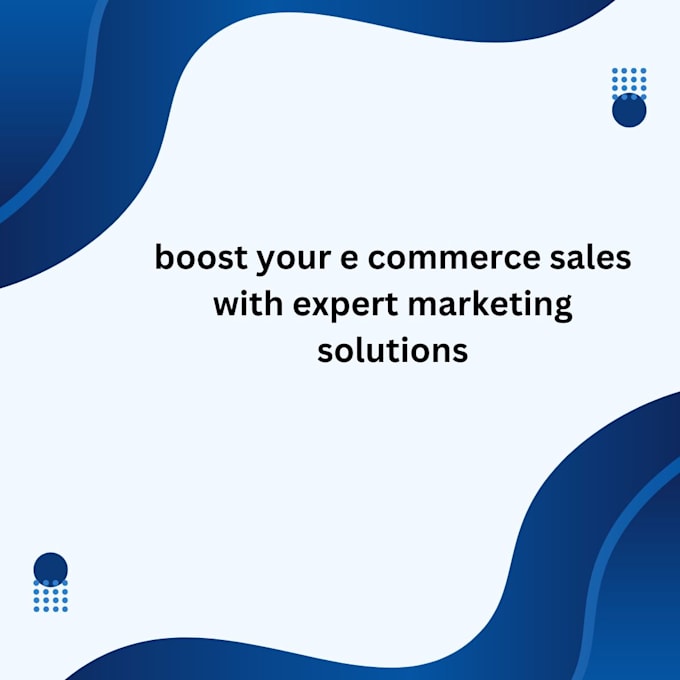 Gig Preview - Boost your e commerce sales with expert marketing solutions