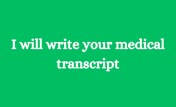 Gig Preview - Write a medical transcript for you