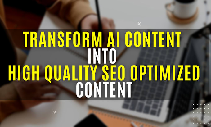 Gig Preview - Transform your ai content into high quality SEO optimized content