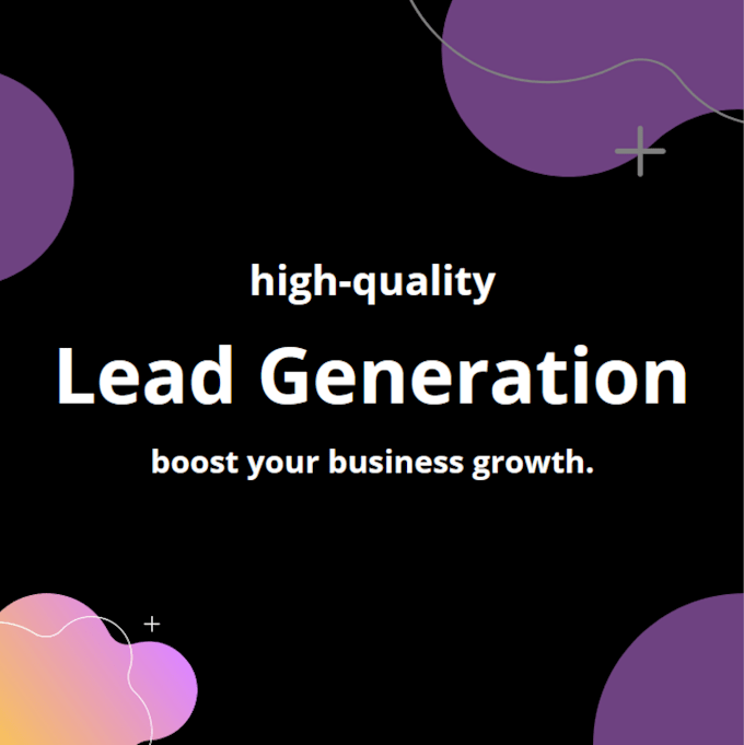 Gig Preview - Generate high quality leads tailored to your business needs