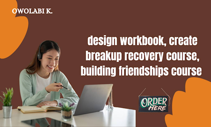 Gig Preview - Design workbook, create breakup recovery course, building friendships course