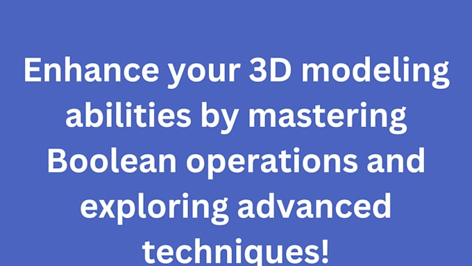 Gig Preview - 3d modeling and enhance your abilities by mastering boolean operations