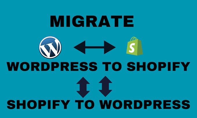 Gig Preview - Migrate wordpress to shopify, shopify to wordpress , shopify migration,