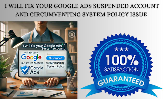 Gig Preview - Fix your google ads suspended account and circumventing system policy issue